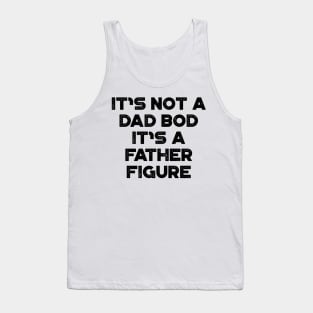 It's Not A Dad Bod It's A Father Figure Funny Father's Day Tank Top